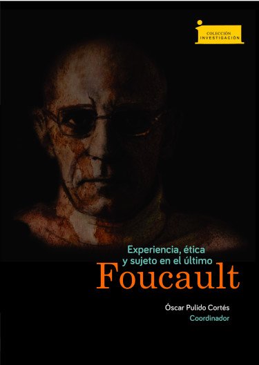 Experiencia, ética y sujeto en el último Foucault