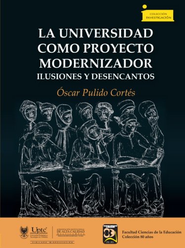 La universidad como proyecto modernizador: ilusiones y desencantos
