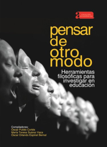 Pensar de otro modo. Herramientas filosóficas para investigar en educación y pedagogía